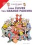 Le guide junior pour bien lever tes grands-parents