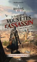 Assassin's creed : le livre dont vous tes l'assassin - sur la route de la soie